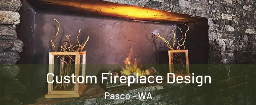  Custom Fireplace Design Pasco - WA