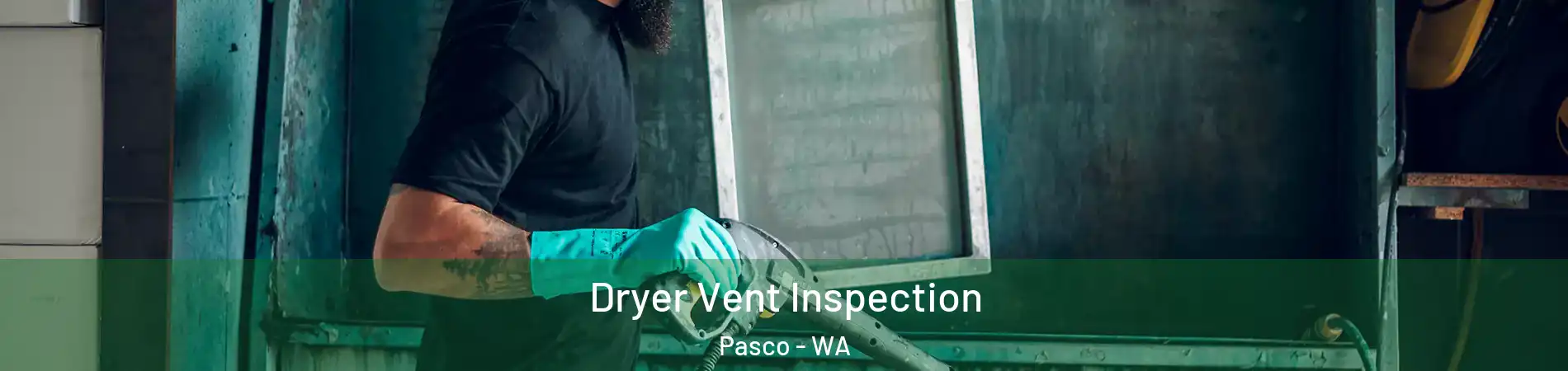  Dryer Vent Inspection Pasco - WA