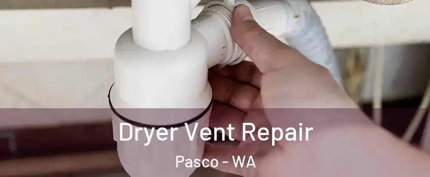  Dryer Vent Repair Pasco - WA