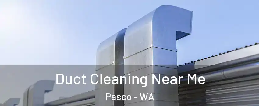  Duct Cleaning Near Me Pasco - WA
