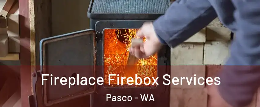  Fireplace Firebox Services Pasco - WA