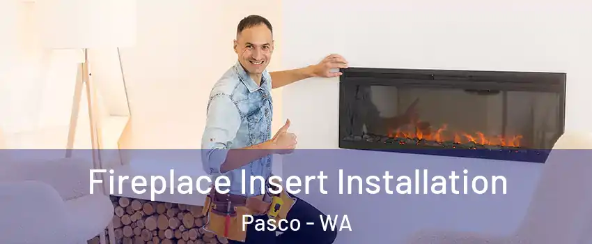  Fireplace Insert Installation Pasco - WA