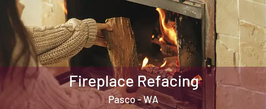  Fireplace Refacing Pasco - WA