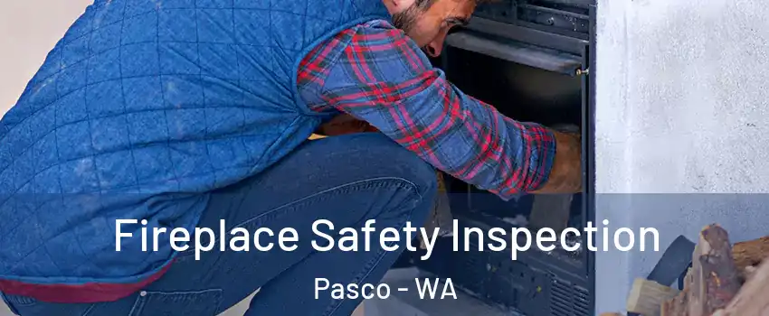  Fireplace Safety Inspection Pasco - WA