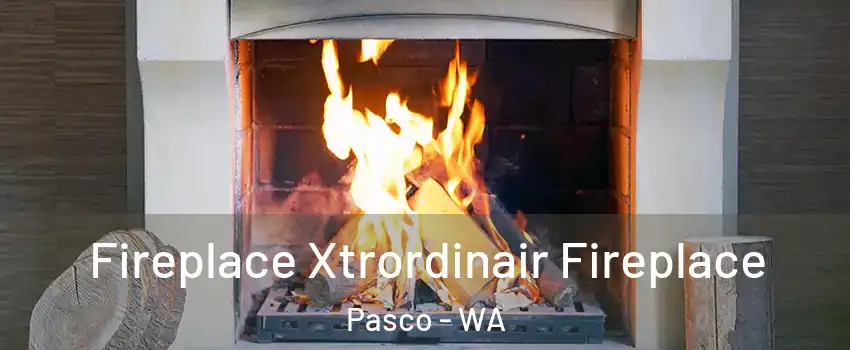  Fireplace Xtrordinair Fireplace Pasco - WA
