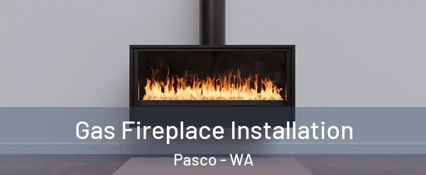  Gas Fireplace Installation Pasco - WA