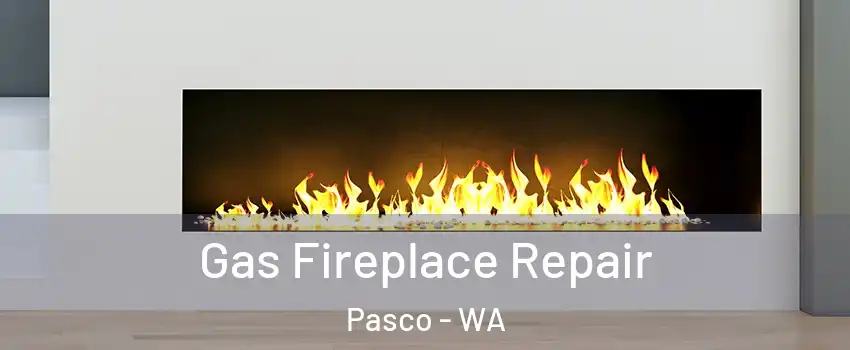 Gas Fireplace Repair Pasco - WA