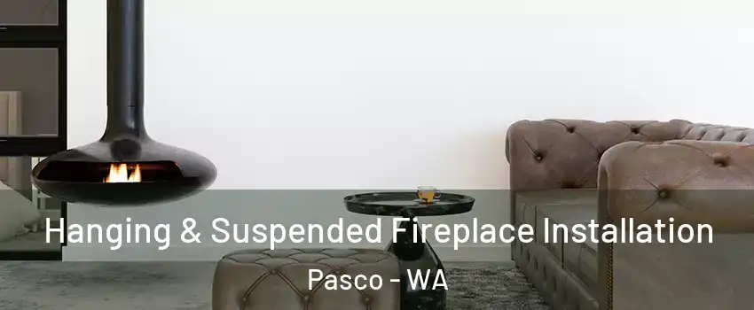  Hanging & Suspended Fireplace Installation Pasco - WA