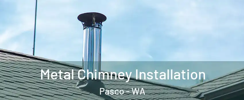  Metal Chimney Installation Pasco - WA