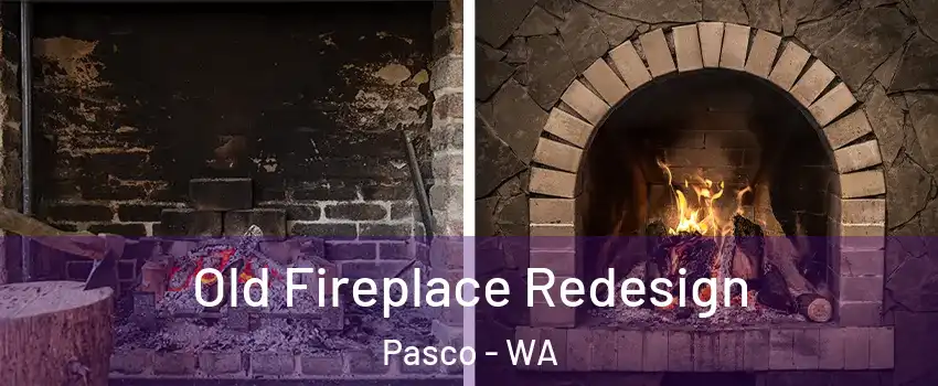  Old Fireplace Redesign Pasco - WA