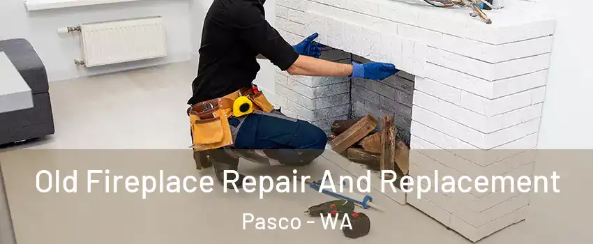  Old Fireplace Repair And Replacement Pasco - WA
