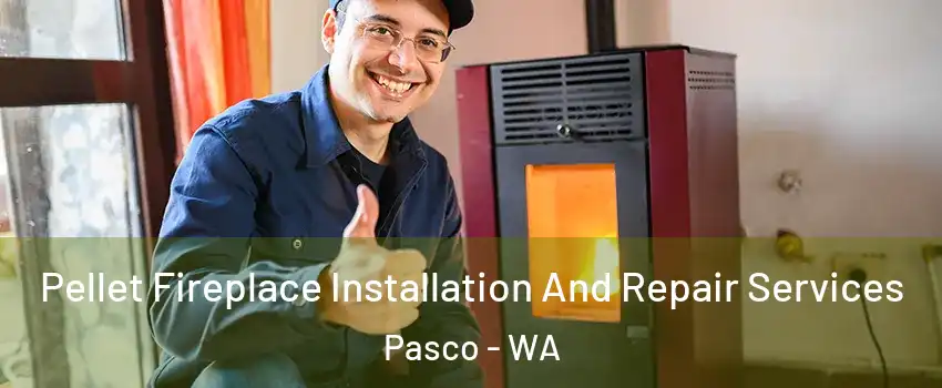  Pellet Fireplace Installation And Repair Services Pasco - WA