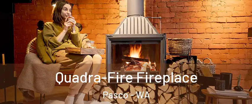  Quadra-Fire Fireplace Pasco - WA