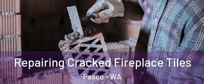  Repairing Cracked Fireplace Tiles Pasco - WA