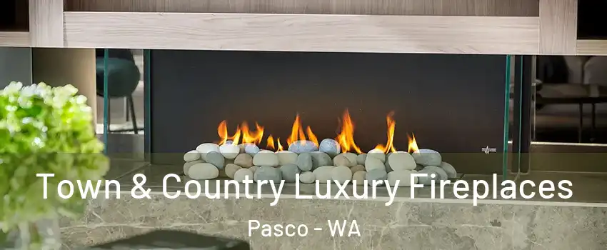  Town & Country Luxury Fireplaces Pasco - WA