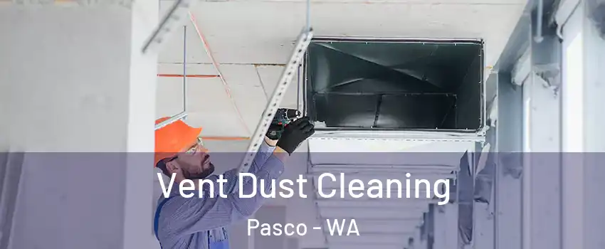  Vent Dust Cleaning Pasco - WA