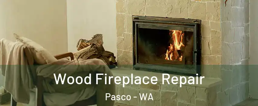  Wood Fireplace Repair Pasco - WA