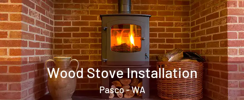  Wood Stove Installation Pasco - WA